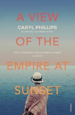 A View of the Empire at Sunset - Caryl Phillips - cover