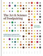 The Art & Science of Foodpairing: 10,000 flavour matches that will transform the way you eat