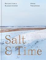 Salt & Time: Recipes from a Russian kitchen