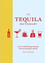 The Tequila Dictionary: An A-Z of all things tequila, mezcal and agave spirits