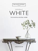 The White Company, For the Love of White: The White & Neutral Home