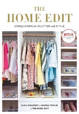 The Home Edit: Conquering the clutter with style: A Netflix Original Series – Season 2 now showing on Netflix - Clea Shearer,Joanna Teplin - cover