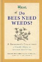 RHS Do Bees Need Weeds: A Gardener's Collection of Handy Hints for Greener Gardening