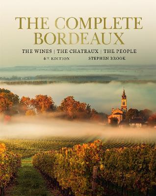 Complete Bordeaux: 4th edition: 4th edition: The Wines, The Chateaux, The People - Stephen Brook - cover