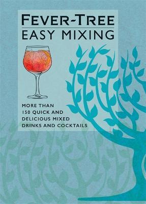 Fever-Tree Easy Mixing: BRAND-NEW BOOK – quicker, simpler, more delicious than ever! - FeverTree Limited - cover