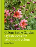 Colour in the Garden: Stylish ideas for year-round colour