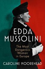 Edda Mussolini: The Most Dangerous Woman in Europe