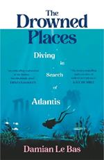 The Drowned Places: Diving in Search of Atlantis