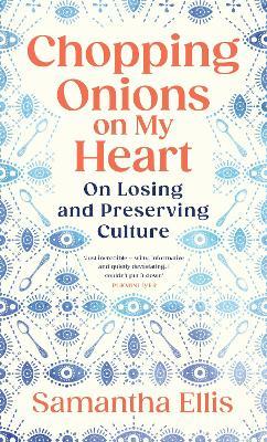 Chopping Onions on My Heart: On Losing and Preserving Culture - Samantha Ellis - cover