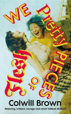 We Pretty Pieces of Flesh - Colwill Brown - cover