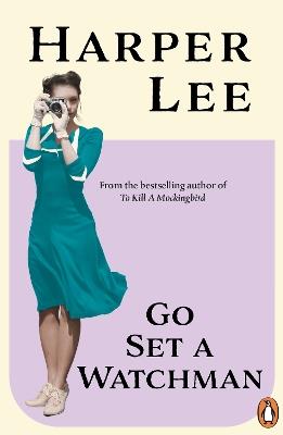 Go Set a Watchman: Harper Lee's sensational lost novel - Harper Lee - cover