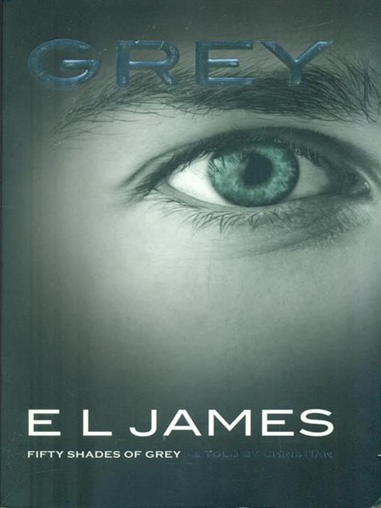 Grey: The #1 Sunday Times bestseller - E L James - 2