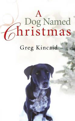 A Dog Named Christmas - Greg Kincaid - cover