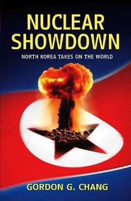 Nuclear Showdown: North Korea Takes On the World - Gordon G. Chang - cover