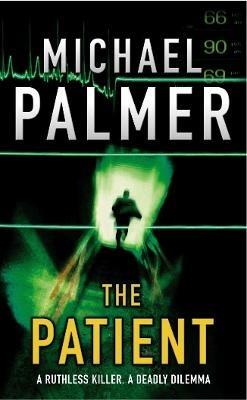 The Patient: a fast-moving medical thriller that will keep you guessing… - Michael Palmer - cover