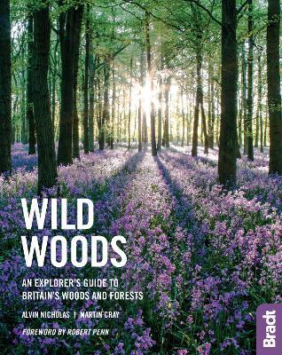 Wild Woods: An Explorer's Guide to Britain's Woods and Forests - Alvin Nicholas,Robert Penn - cover
