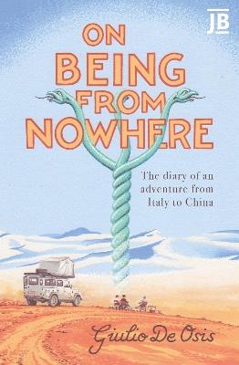 On Being from Nowhere: The diary of an adventure from Italy to China - Giulio de Osis - cover