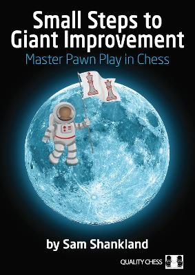 Small Steps to Giant Improvement: Master Pawn Play in Chess - Sam Shankland - cover