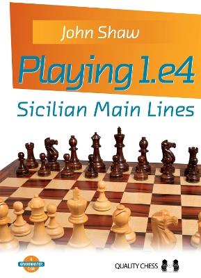 Playing 1.e4 - Sicilian Main Lines - John Shaw - cover