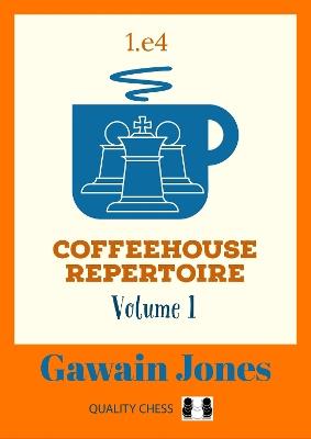 Coffeehouse Repertoire 1.e4 Volume 1 - Gawain Jones - cover