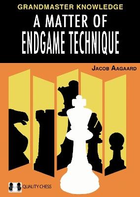 A Matter of Endgame Technique - Jacob Aagaard - cover