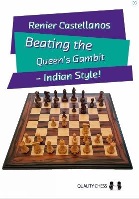 Beating the Queen’s Gambit: Indian Style! - Renier Castellanos - cover