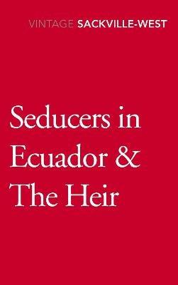 Seducers in Ecuador & The Heir - Vita Sackville-West - cover