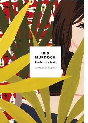 Under The Net (Vintage Classics Murdoch Series) - Iris Murdoch - cover
