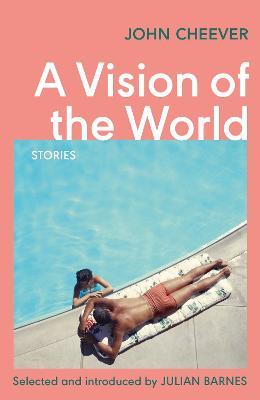 A Vision of the World: Selected Short Stories - John Cheever - cover