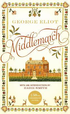 Middlemarch: The 150th Anniversary Edition introduced by Zadie Smith - George Eliot - cover