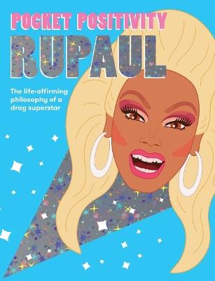 Pocket Positivity: RuPaul: The Life-affirming Philosophy of a Drag Superstar - Hardie Grant Books - cover