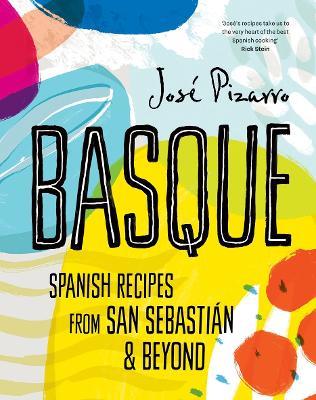 Basque: Spanish Recipes From San Sebastian & Beyond - José Pizarro - cover