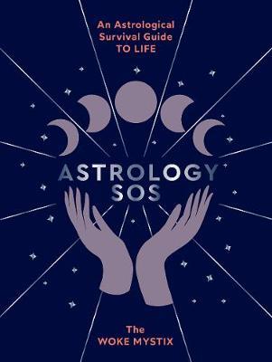 Astrology SOS: An Astrological Survival Guide to Life - The Woke Mystix - cover