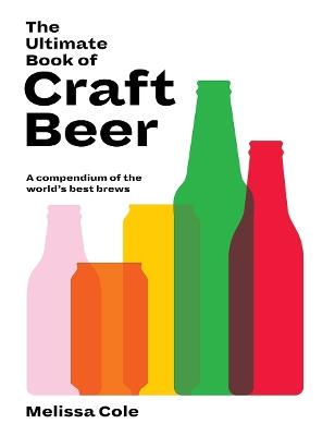 The Ultimate Book of Craft Beer: A Compendium of the World's Best Brews - Melissa Cole - cover