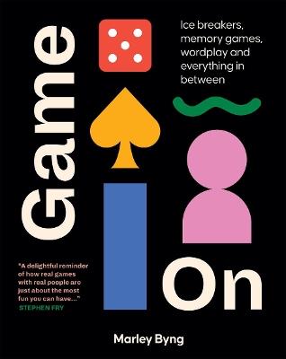 Game On: Ice Breakers, Memory Games, Wordplay and Everything in Between - Marley Byng - cover