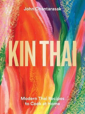 Kin Thai: Modern Thai Recipes to Cook at Home - John Chantarasak - cover