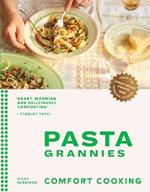 Pasta Grannies: Comfort Cooking: Traditional Family Recipes From Italy’s Best Home Cooks