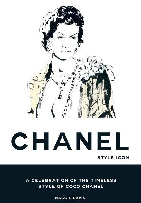 Coco Chanel: Style Icon: A Celebration of the Timeless Style of Coco Chanel - Maggie Davis - cover