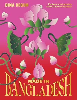 Made in Bangladesh: Recipes and Stories from a Home Kitchen - Dina Begum - cover