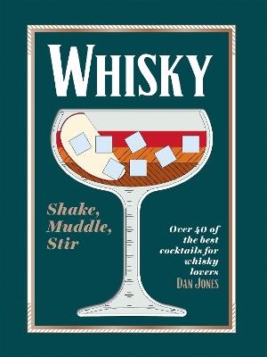 Whisky: Shake, Muddle, Stir: Over 40 of the Best Cocktails for Whisky Lovers - Dan Jones - cover