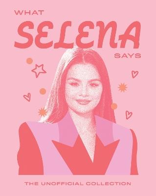 What Selena Says: The Unofficial Collection - Quadrille - cover
