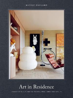 Art in Residence: Collected Objects and the Architectural Homes They Live In - Nicole England - cover