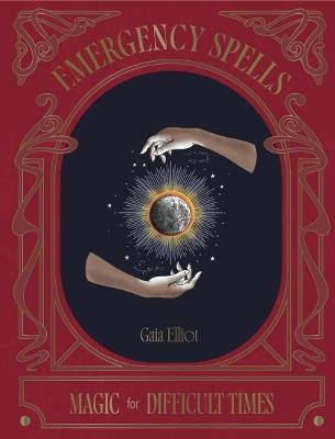 Emergency Spells: Magic For Difficult Times - Gaia Elliot - cover