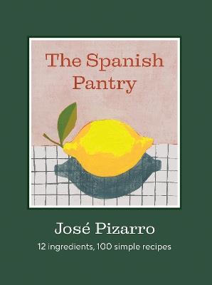 The Spanish Pantry: 12 Ingredients, 100 Simple Recipes - José Pizarro - cover