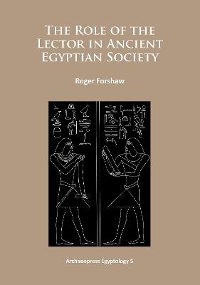 The Role of the Lector in Ancient Egyptian Society - Roger Forshaw - cover