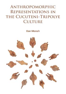 Anthropomorphic Representations in the Cucuteni-Tripolye Culture - Dan Monah - cover
