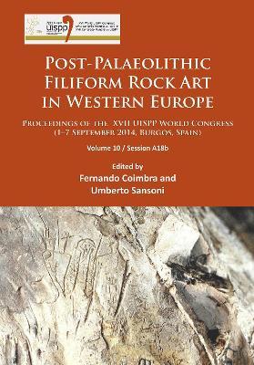 Post-Palaeolithic Filiform Rock Art in Western Europe: Proceedings of the XVII UISPP World Congress (1–7 September 2014, Burgos, Spain) Volume 10 / Session A18b - cover
