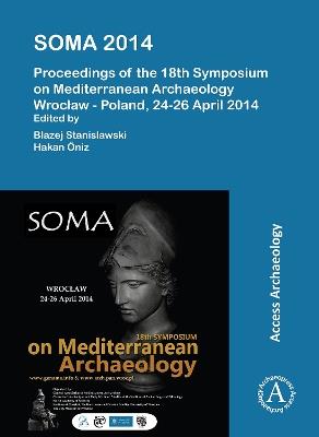 SOMA 2014. Proceedings of the 18th Symposium on Mediterranean Archaeology: Wrocław – Poland, 24-26 April 2014 - cover
