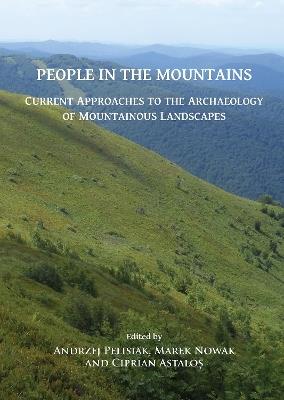 People in the Mountains: Current Approaches to the Archaeology of Mountainous Landscapes - cover