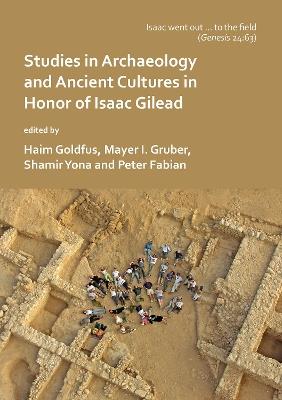 ‘Isaac went out to the field’: Studies in Archaeology and Ancient Cultures in Honor of Isaac Gilead - cover